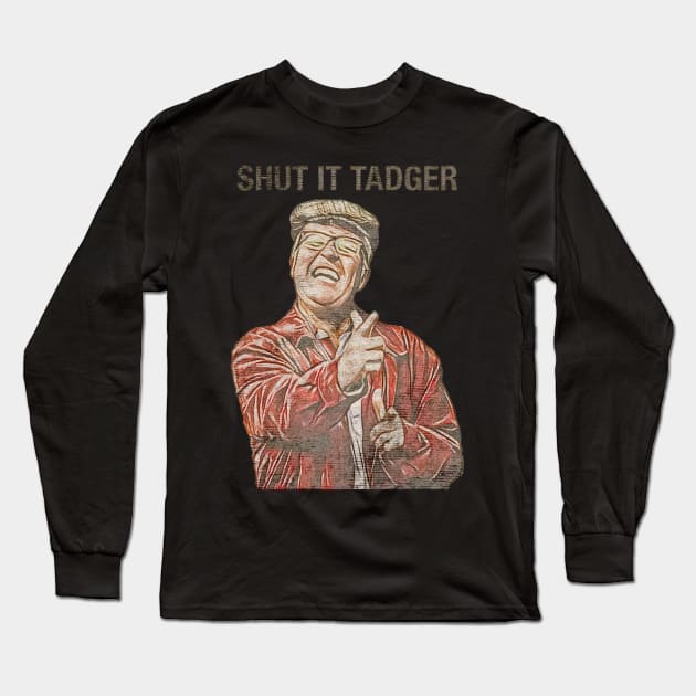 shut it tadger Long Sleeve T-Shirt by TapABCD